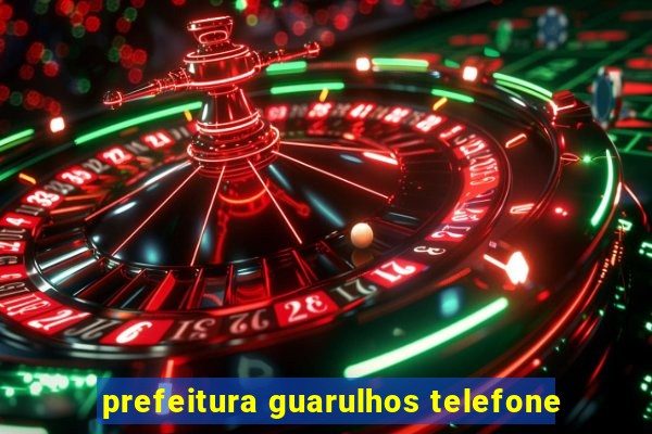 prefeitura guarulhos telefone